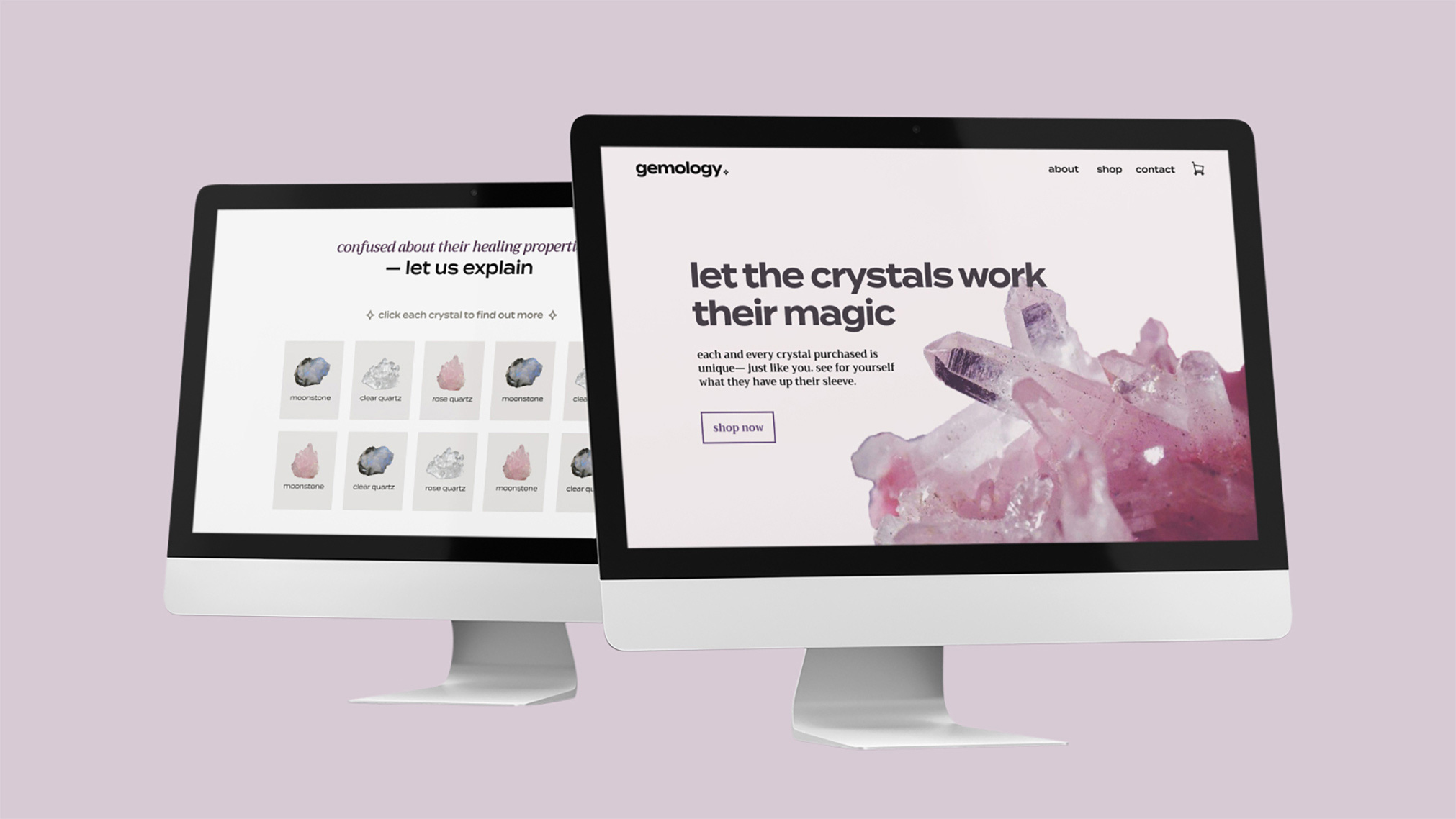 Unlike any other brand on the market, Gemology brings luxury to a product that has been used for centuries. Gemology is a mockup e-commerce company, selling an assortment of gems and healing crystals.

